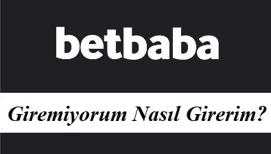 Betbaba Giremiyorum Nasıl Girerim?
