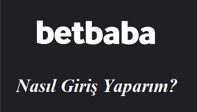 Betbaba Nasıl Giriş Yaparım?