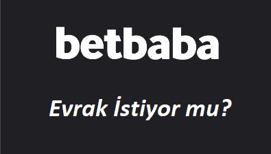 Betbaba Evrak İstiyor mu?