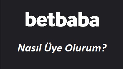 Betbaba Nasıl Üye Olurum