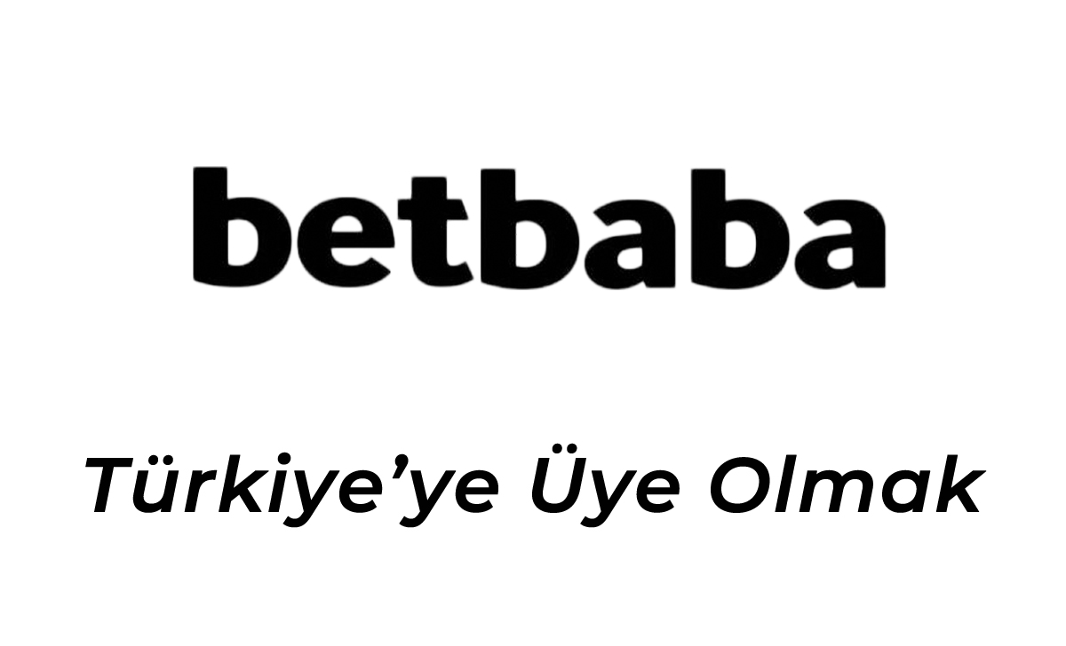 Betbaba Türkiye’ye Üye Olmak