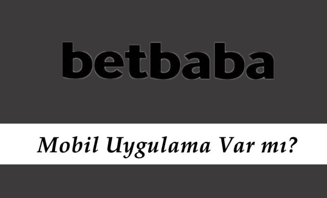 Betbaba Mobil Uygulama Var mı?