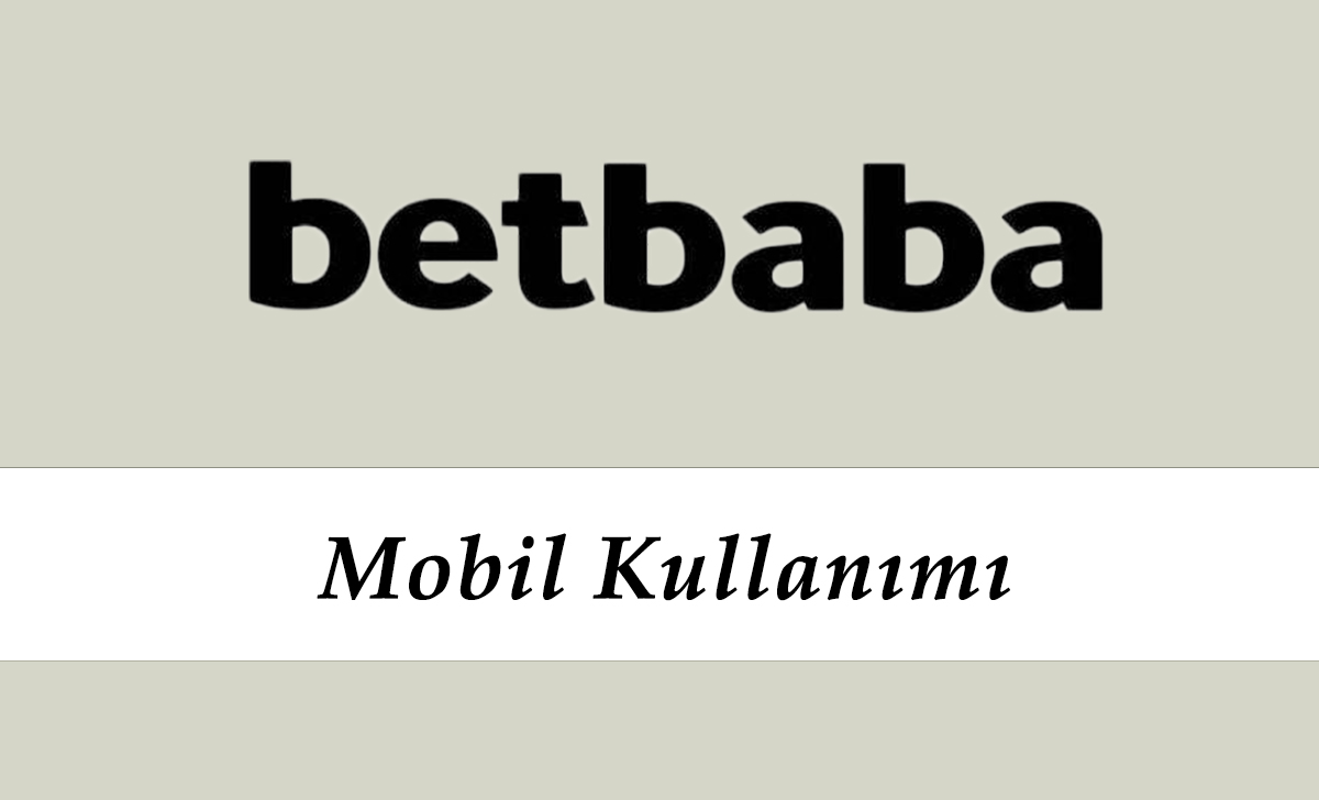 Betbaba Mobil Kullanımı