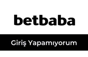 Betbaba Giriş Yapamıyorum