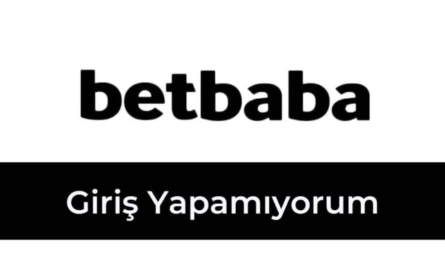 Betbaba Giriş Yapamıyorum