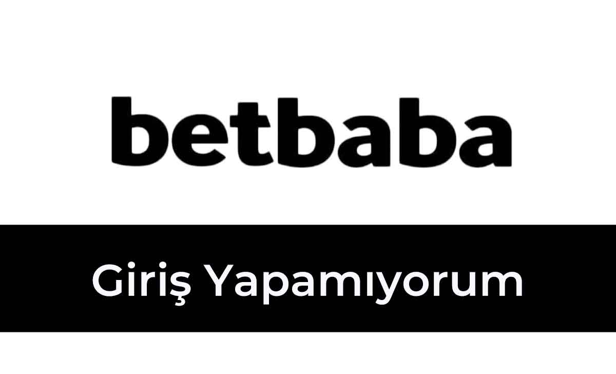 Betbaba Giriş Yapamıyorum